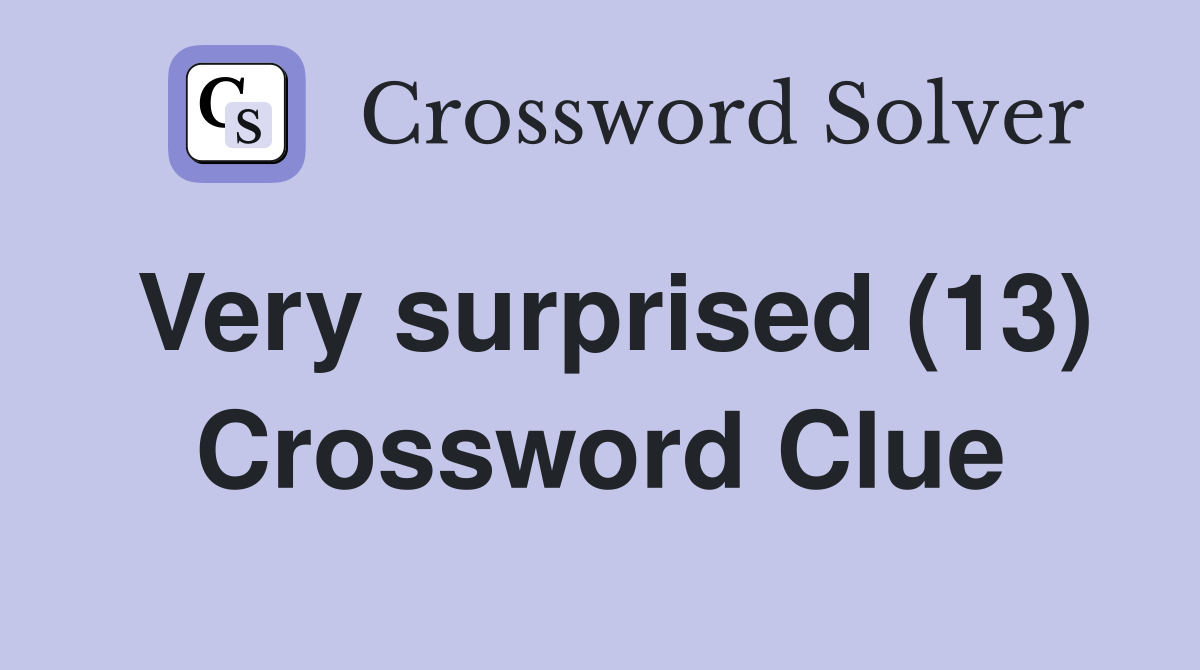 Very surprised (13) Crossword Clue