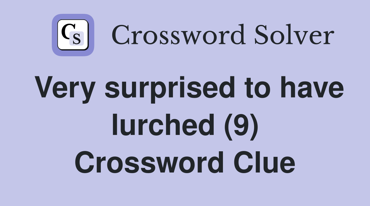 Very surprised to have lurched (9) Crossword Clue