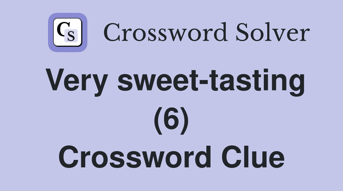 Very sweet-tasting (6) Crossword Clue