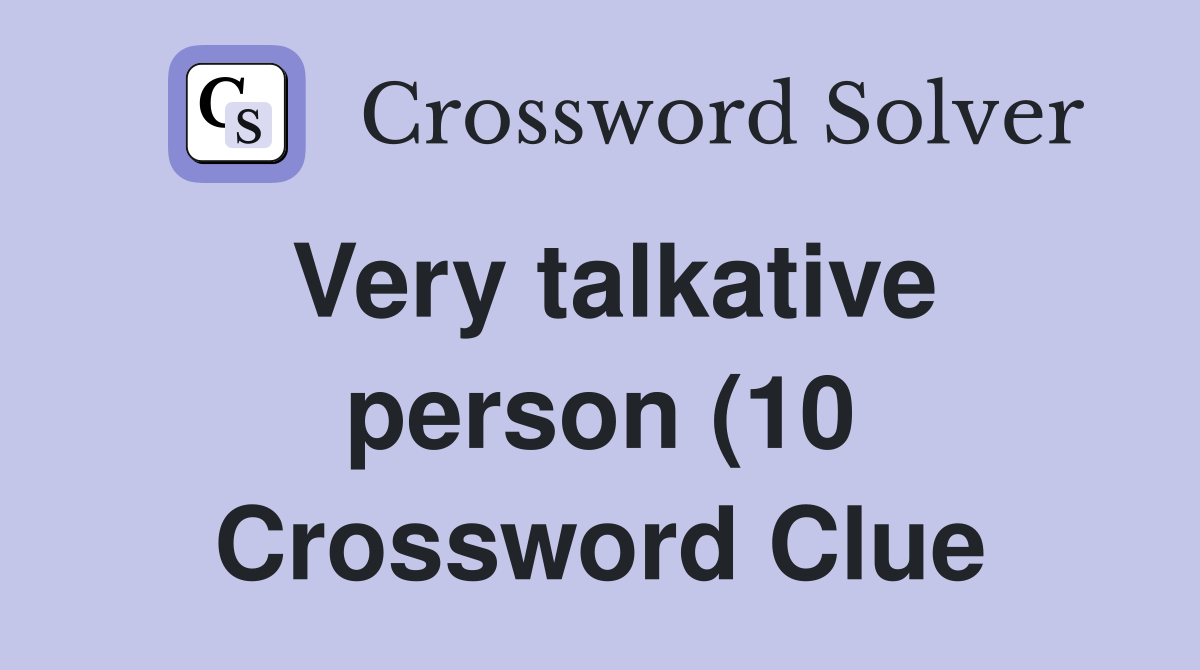 Very talkative person (10) Crossword Clue Answers Crossword Solver Very talkative person (10) Crossword Clue Answers Crossword Solver