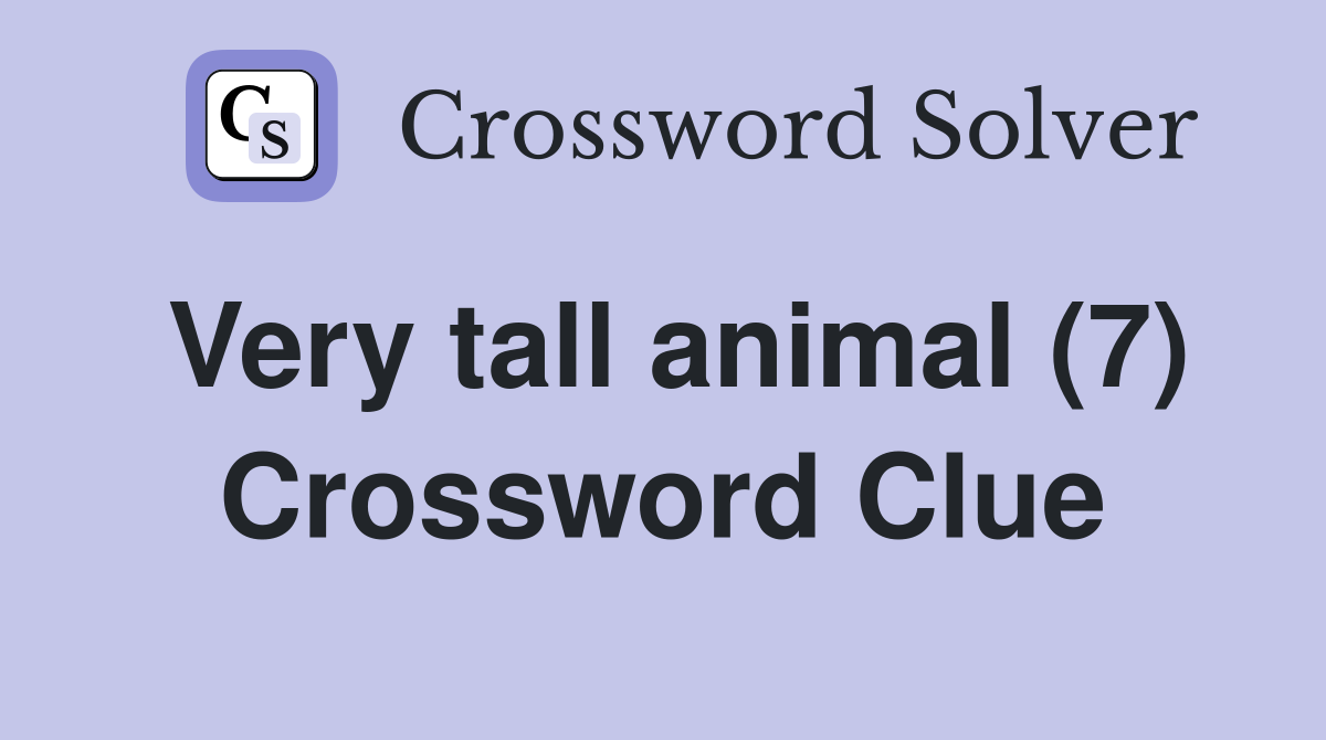 Very tall animal (7) Crossword Clue