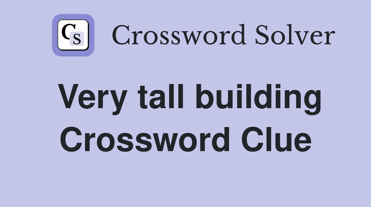 Very tall building Crossword Clue