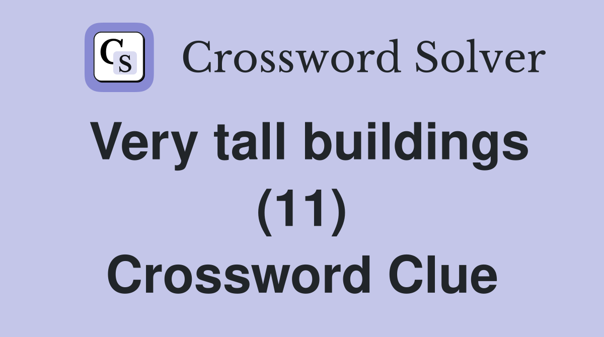 Very tall buildings (11) Crossword Clue