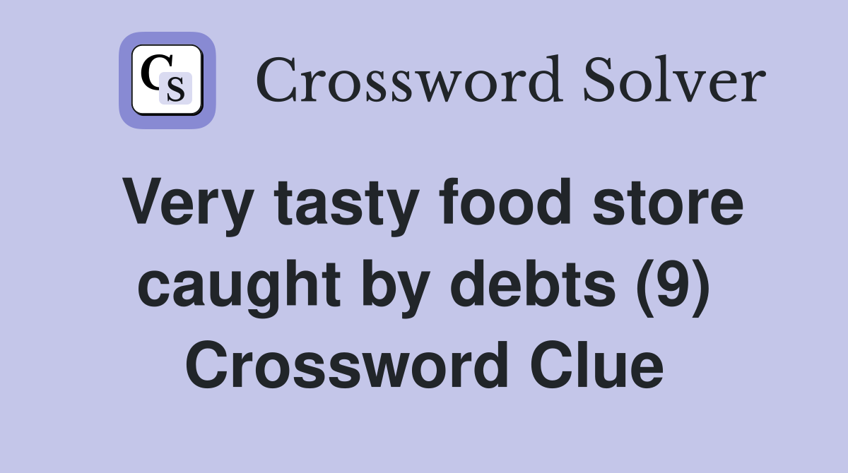 Very tasty food store caught by debts (9) Crossword Clue