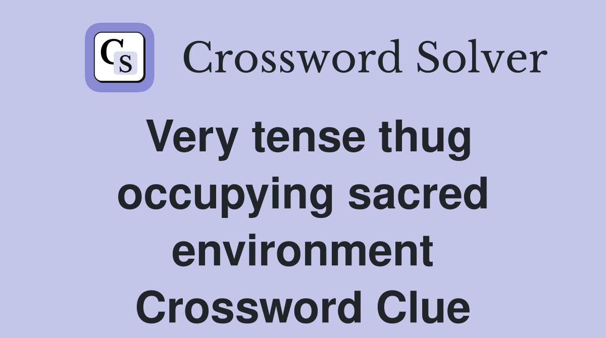 Very tense thug occupying sacred environment Crossword Clue