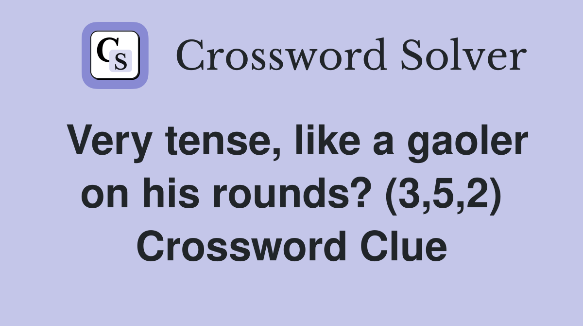 Very tense, like a gaoler on his rounds? (3,5,2) Crossword Clue