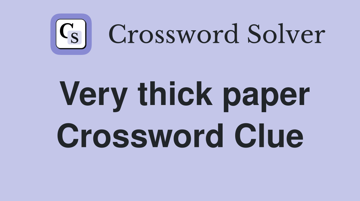 Very thick paper Crossword Clue