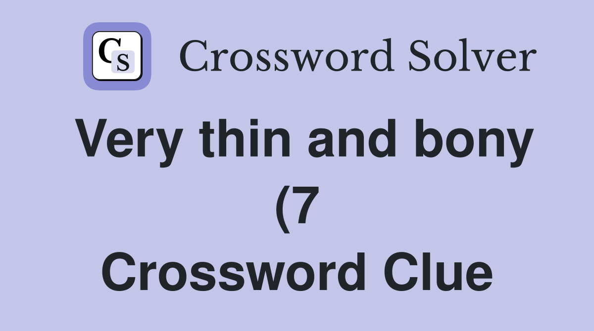Very thin and bony (7) Crossword Clue Answers Crossword Solver Very thin and bony (7) Crossword Clue Answers Crossword Solver