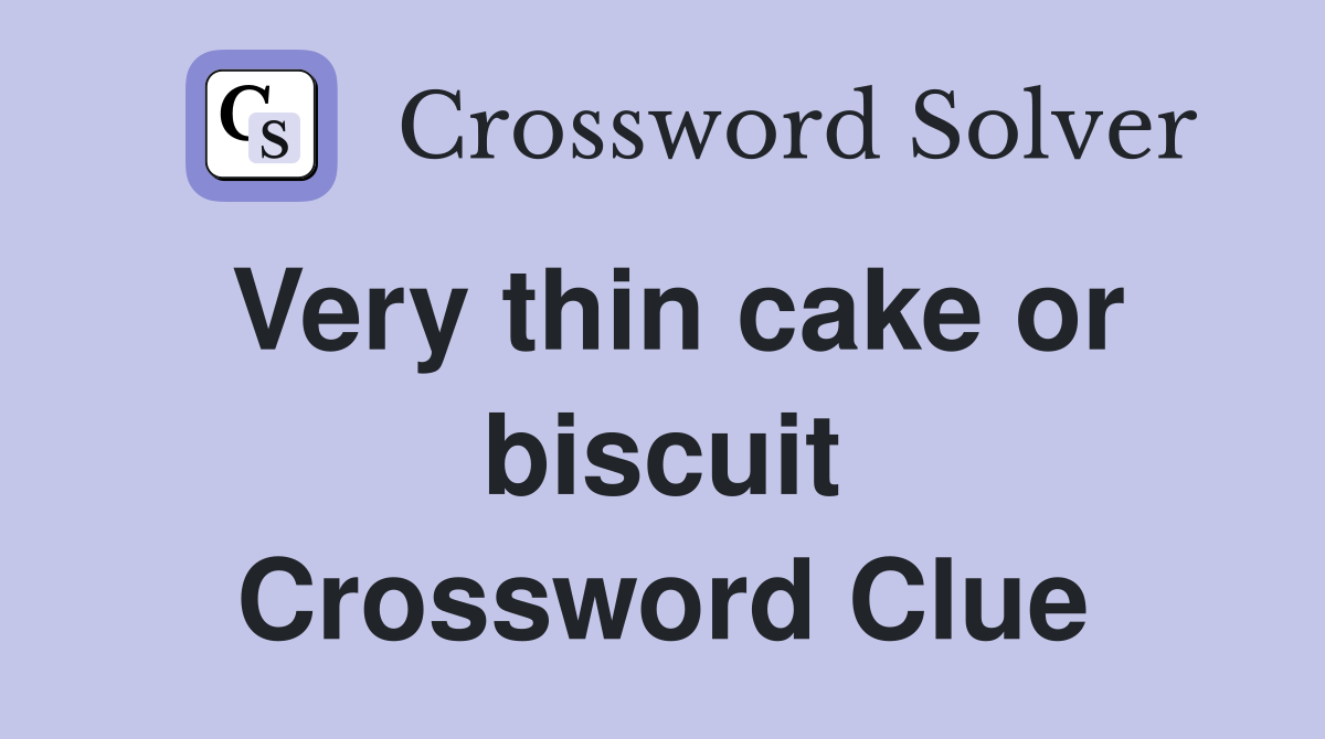 Very thin cake or biscuit Crossword Clue