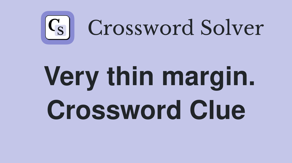 Very thin margin. Crossword Clue