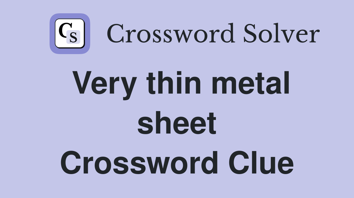 Very thin metal sheet Crossword Clue