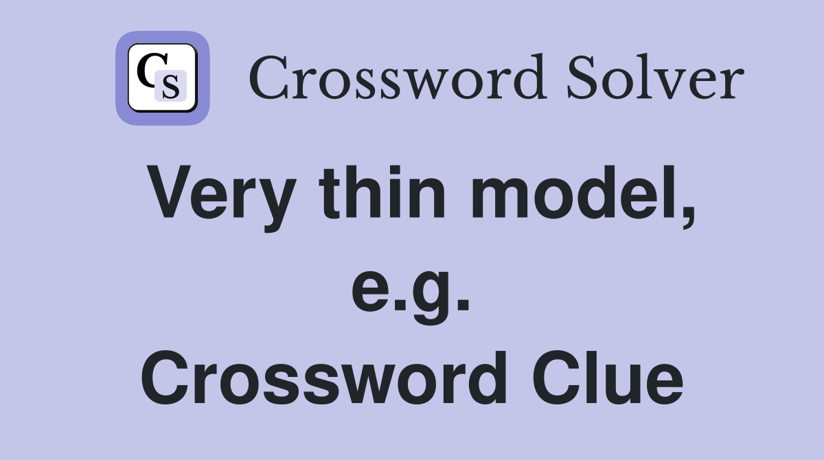 Very thin model, e.g. Crossword Clue