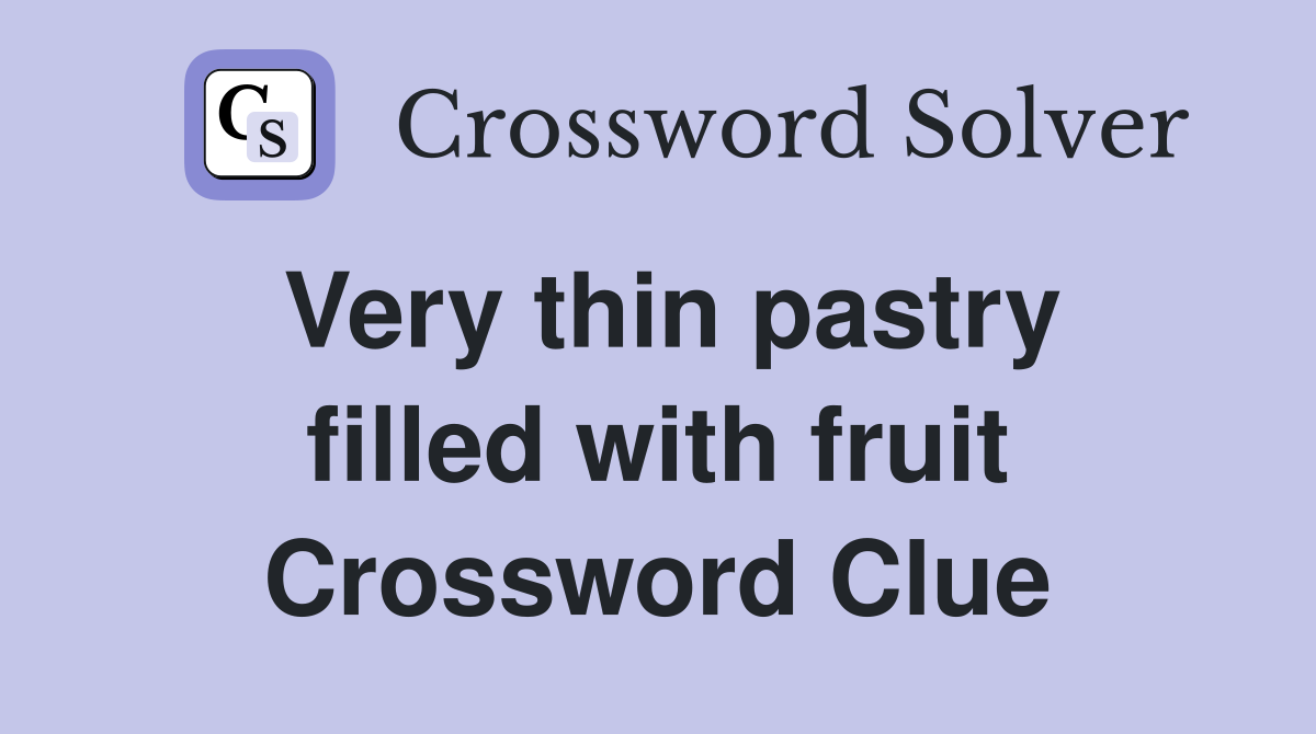 Very thin pastry filled with fruit Crossword Clue