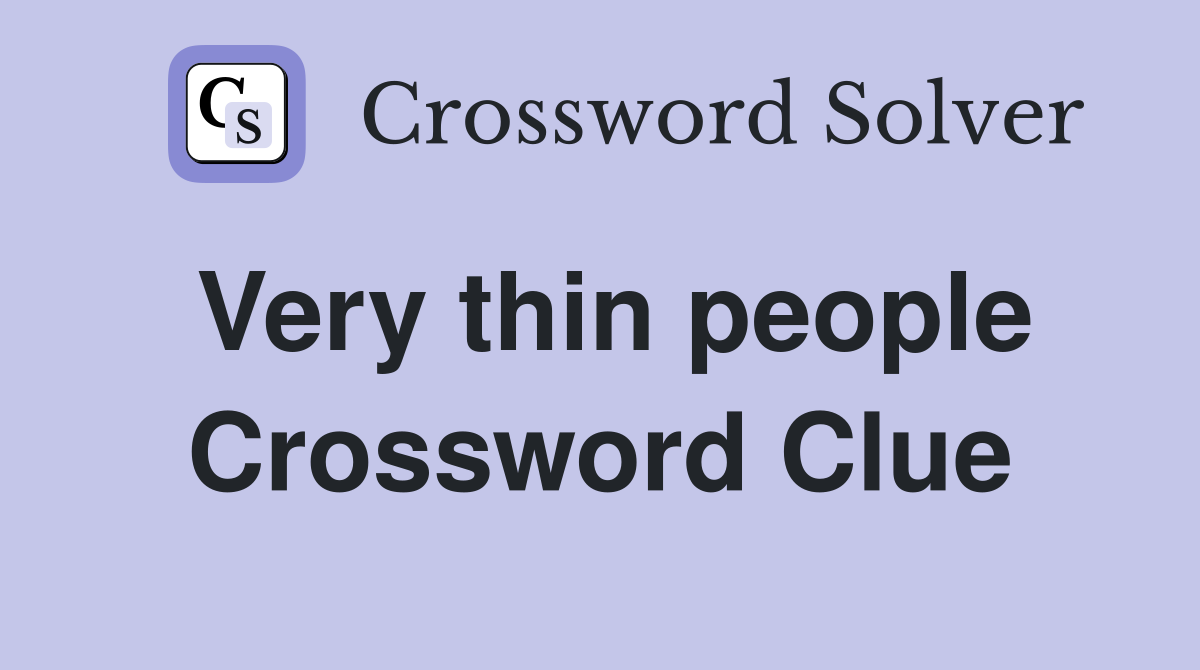 Very thin people Crossword Clue
