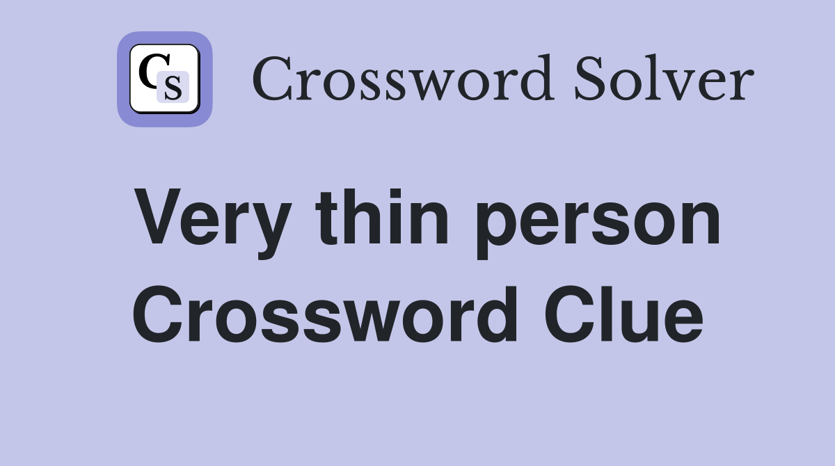 Very thin person Crossword Clue