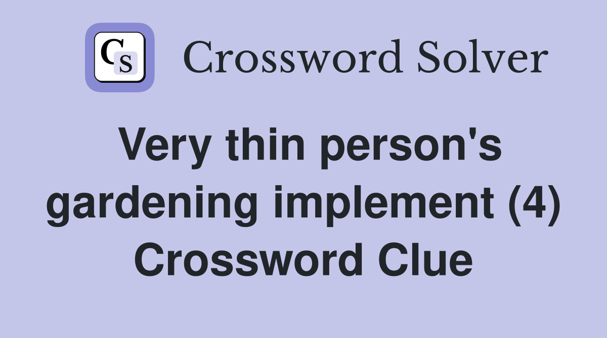 Very thin person's gardening implement (4) Crossword Clue
