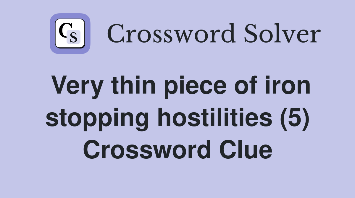 Very thin piece of iron stopping hostilities (5) Crossword Clue