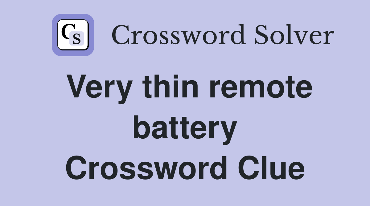 Very thin remote battery Crossword Clue