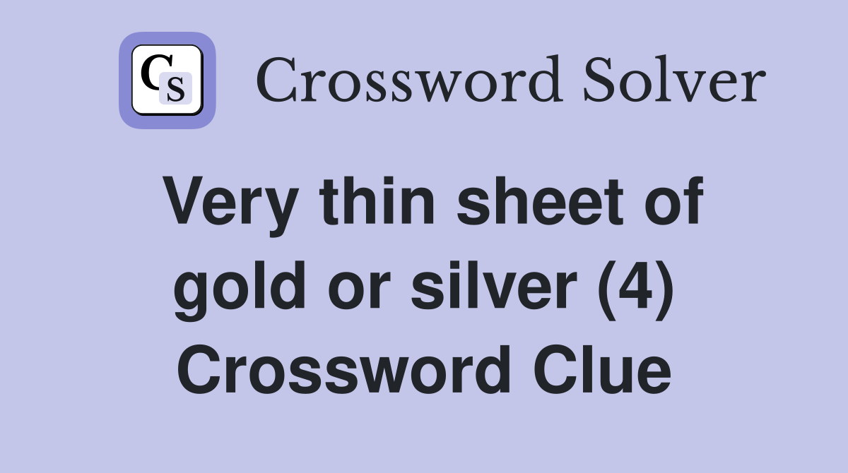 Very thin sheet of gold or silver (4) Crossword Clue
