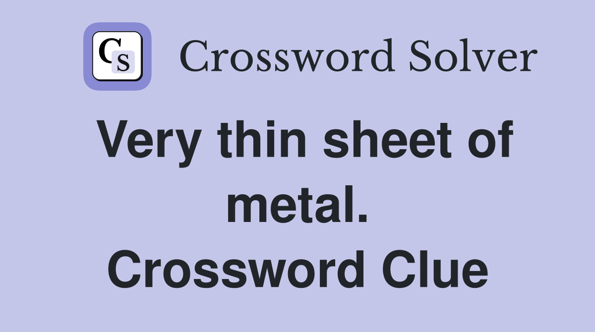 Very thin sheet of metal. Crossword Clue