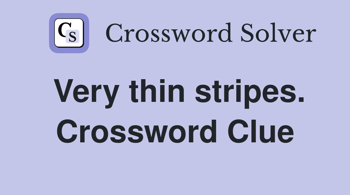 Very thin stripes. Crossword Clue