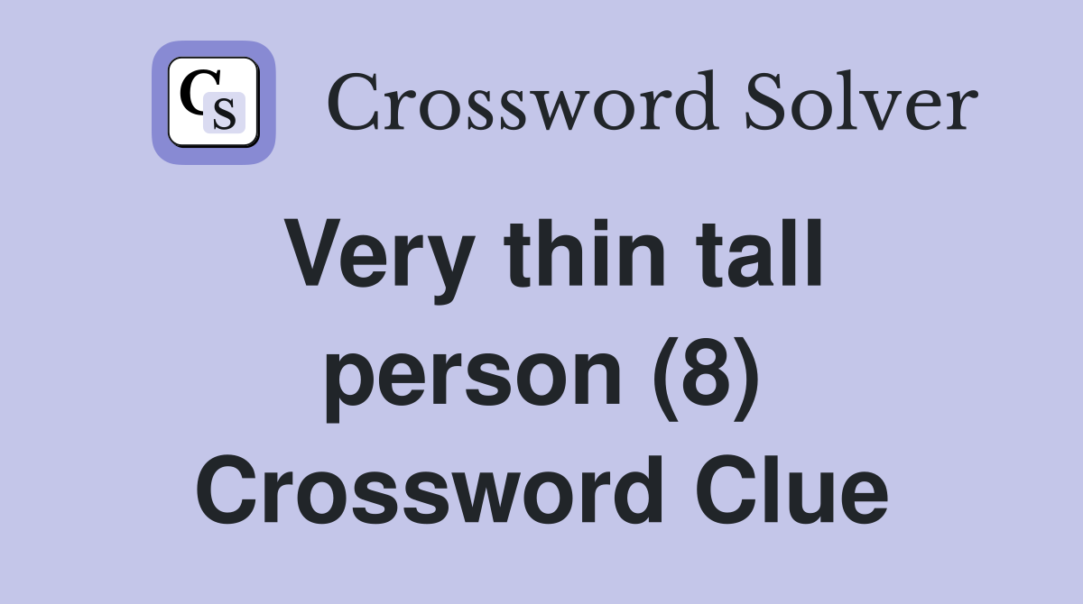 Very thin tall person (8) Crossword Clue