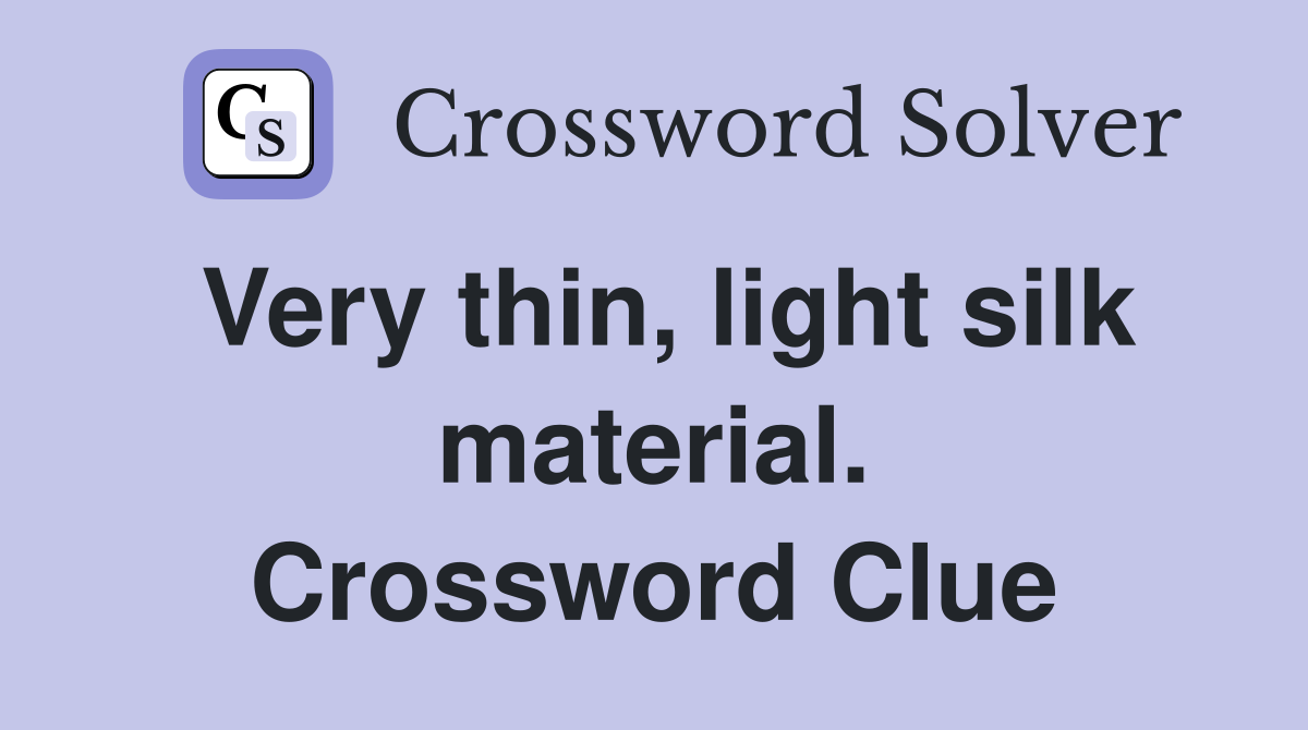 Very thin, light silk material. Crossword Clue