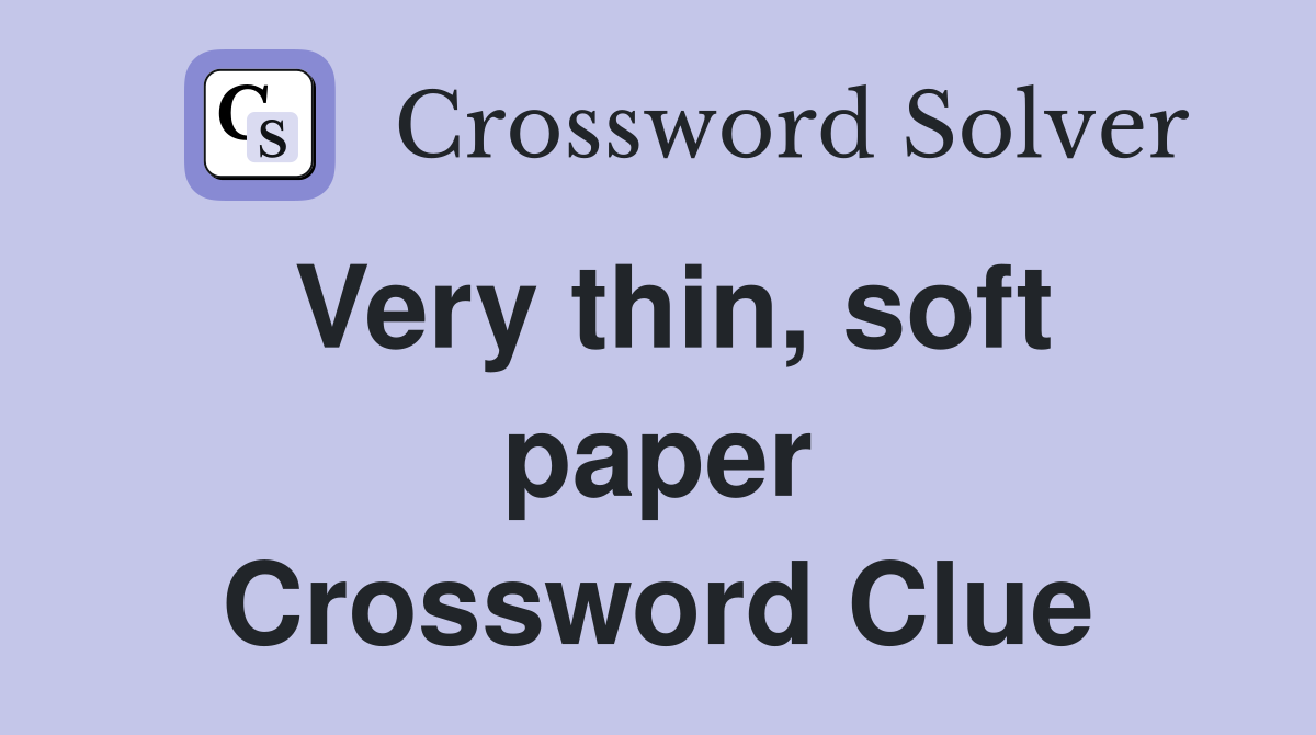 Very thin, soft paper Crossword Clue