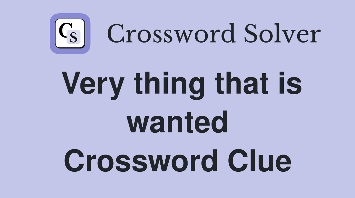 Very thing that is wanted Crossword Clue
