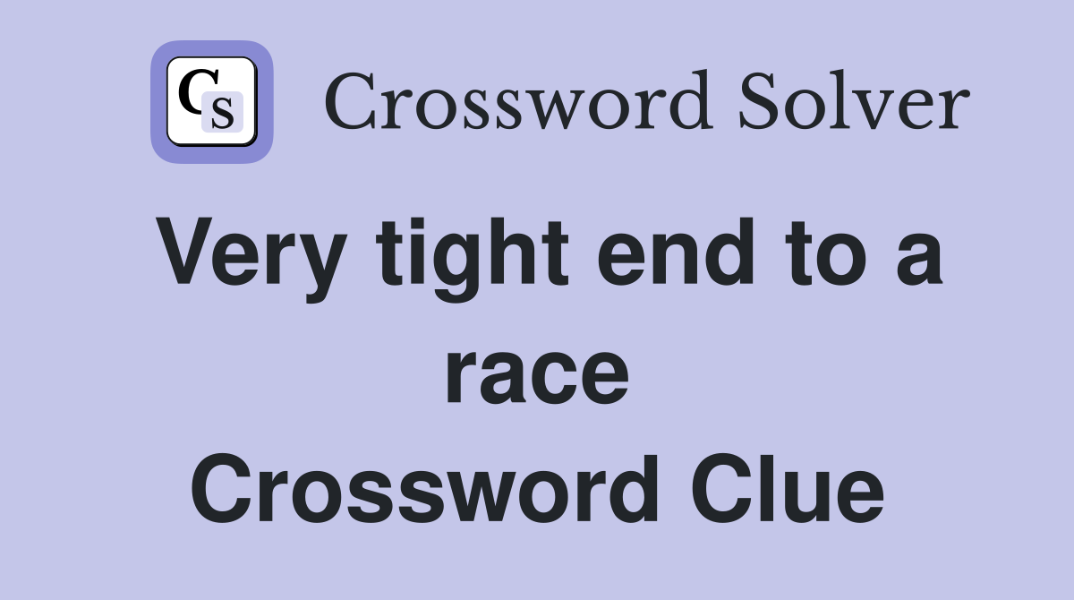 Very tight end to a race Crossword Clue