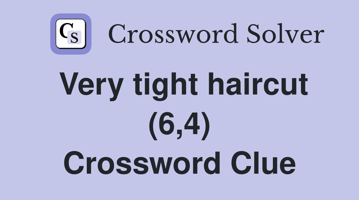 Very tight haircut (6,4) Crossword Clue
