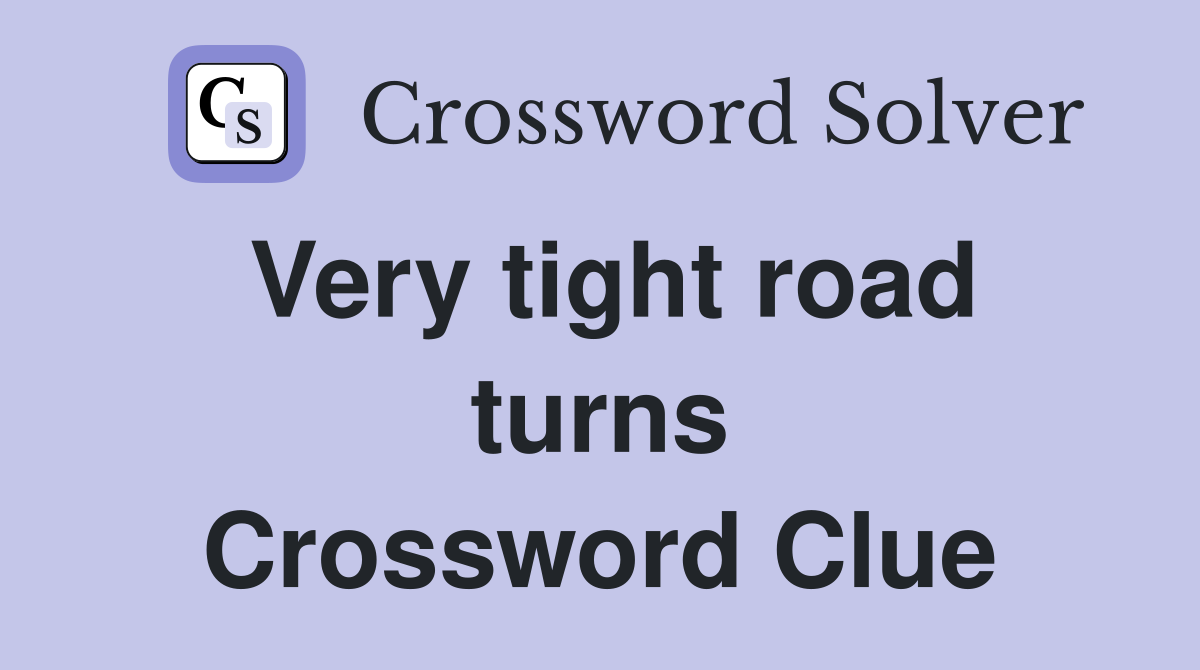 Very tight road turns Crossword Clue