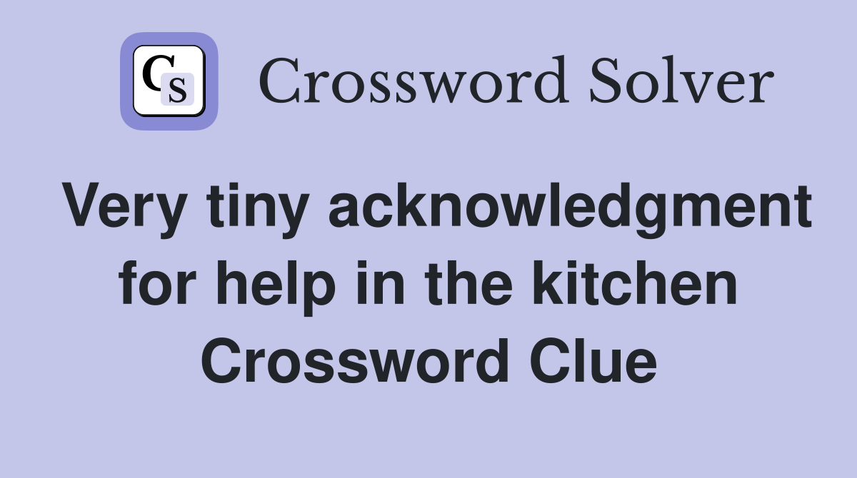 Very tiny acknowledgment for help in the kitchen Crossword Clue