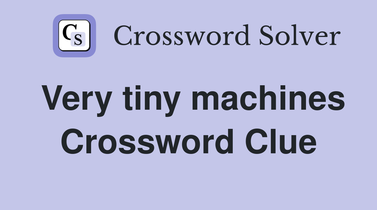 Very tiny machines Crossword Clue