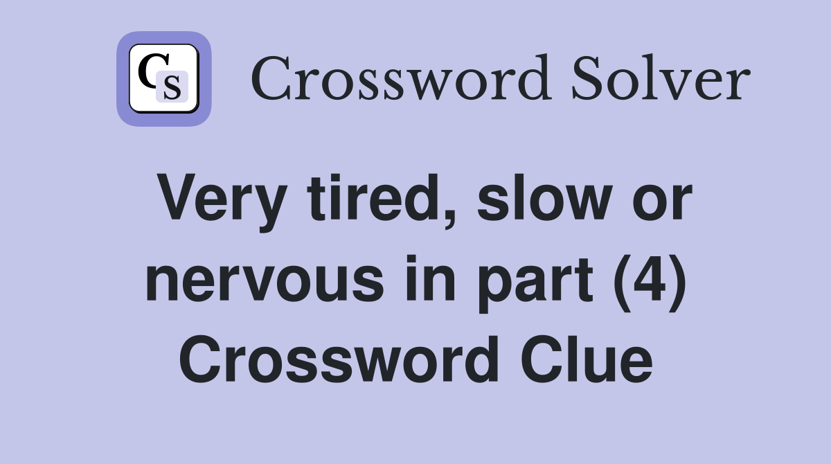 Very tired, slow or nervous in part (4) Crossword Clue