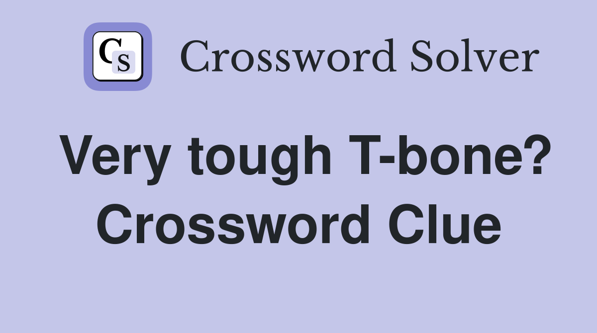 Very tough T-bone? Crossword Clue