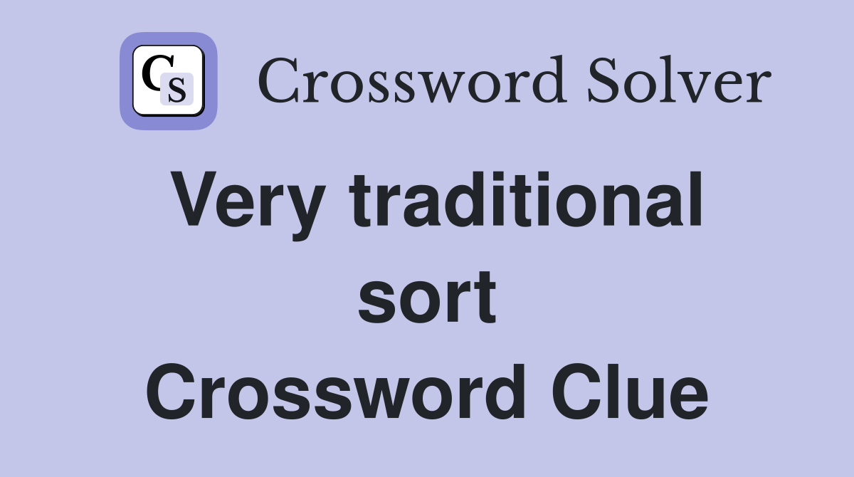 Very traditional sort Crossword Clue
