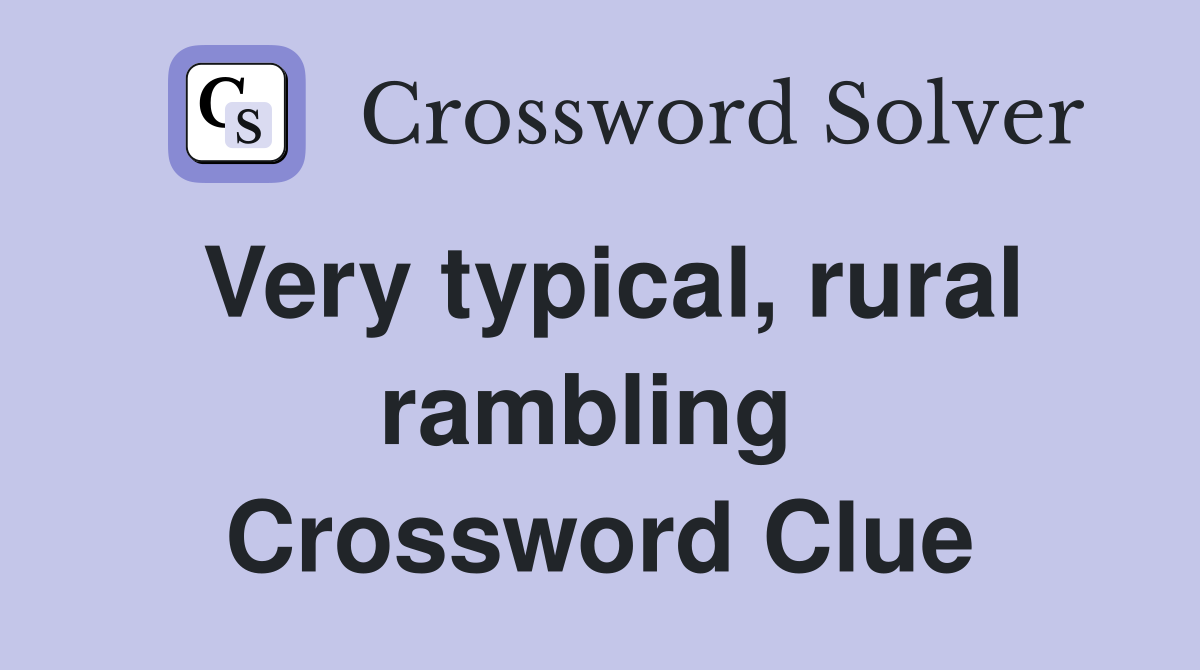 Very typical, rural rambling  Crossword Clue