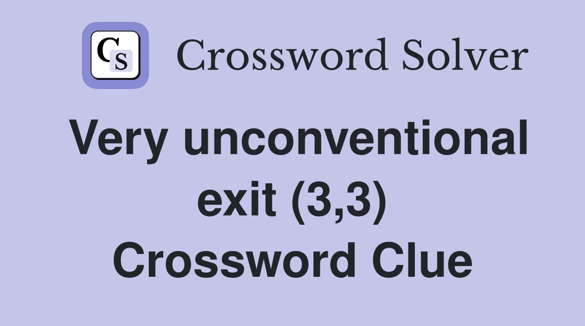 Very unconventional exit (3,3) Crossword Clue