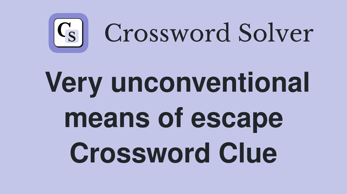 Very unconventional means of escape Crossword Clue