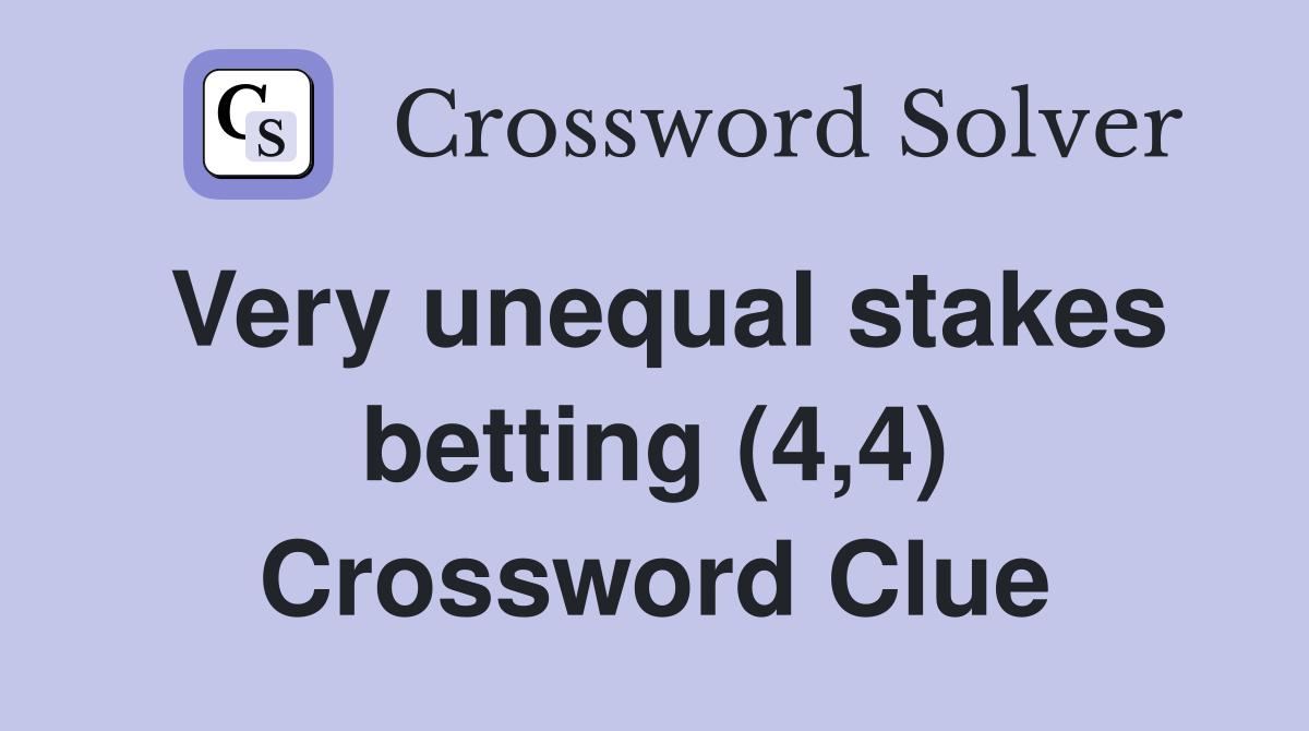 Very unequal stakes betting (4,4) Crossword Clue