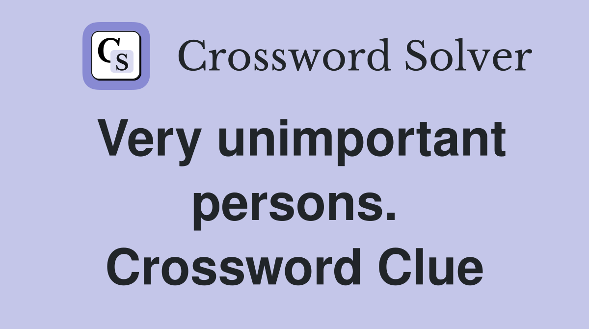 Very unimportant persons. Crossword Clue