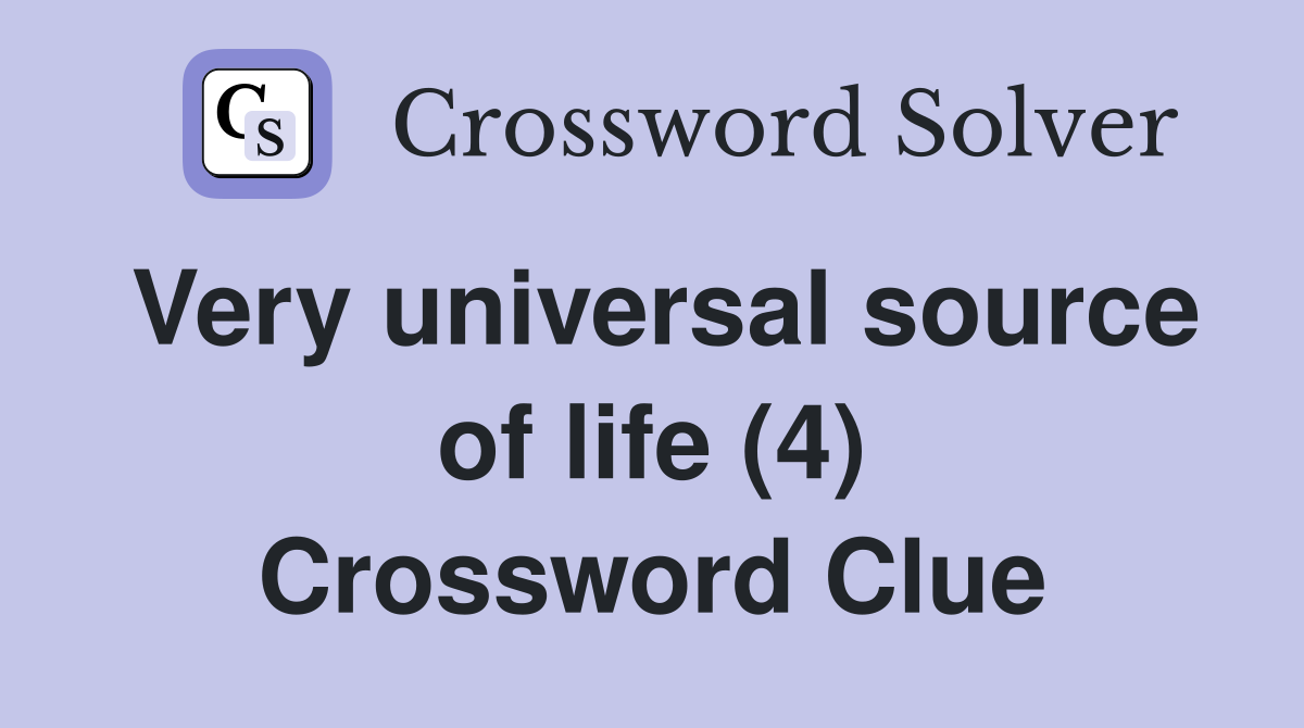 Very universal source of life (4) Crossword Clue