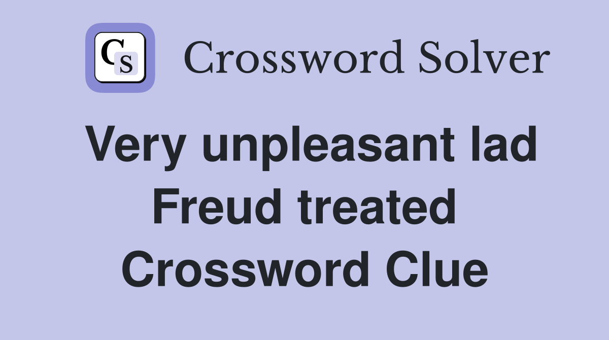 Very unpleasant lad Freud treated Crossword Clue