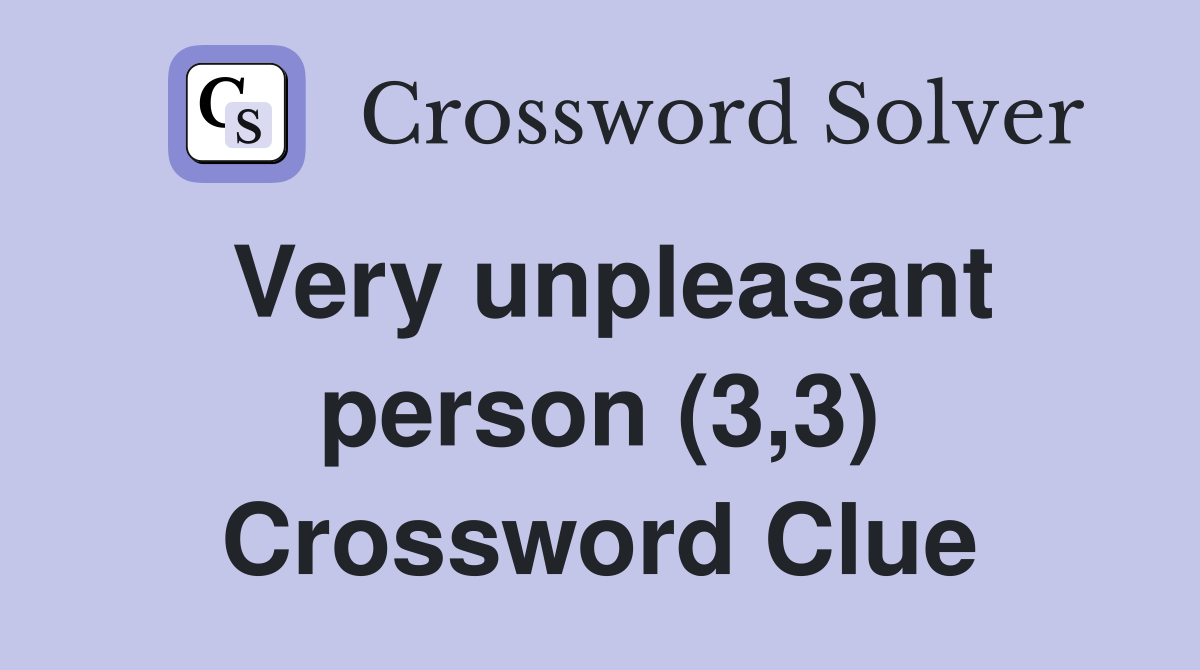 Very unpleasant person (3,3) Crossword Clue