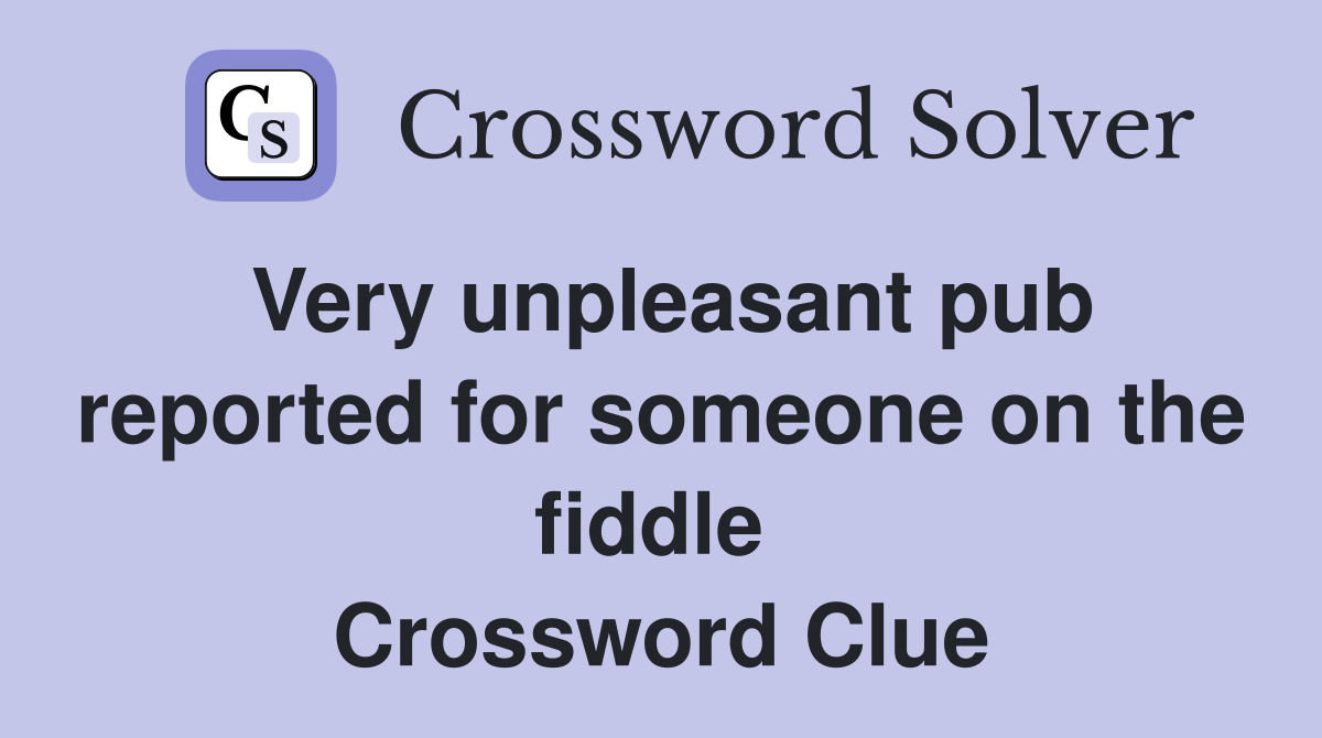 Very unpleasant pub reported for someone on the fiddle  Crossword Clue