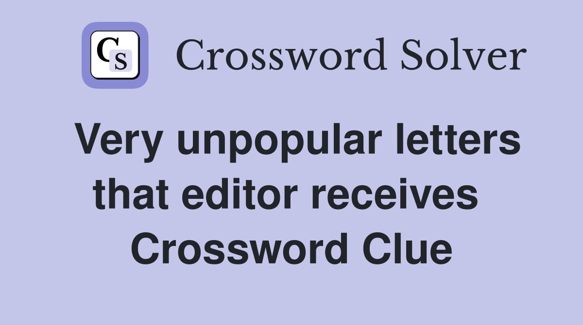Very unpopular letters that editor receives  Crossword Clue