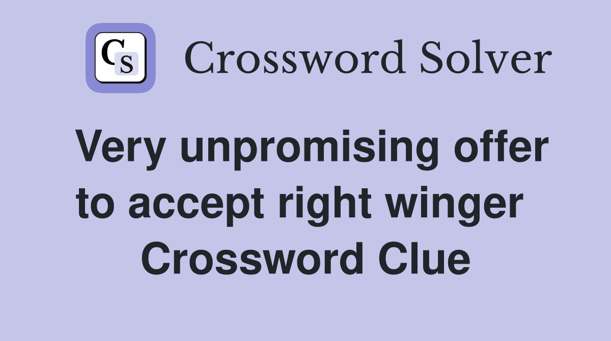 Very unpromising offer to accept right winger  Crossword Clue