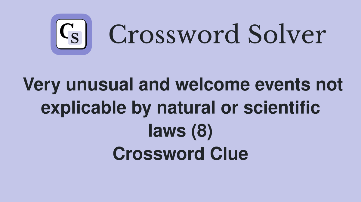 Very unusual and welcome events not explicable by natural or scientific laws (8) Crossword Clue