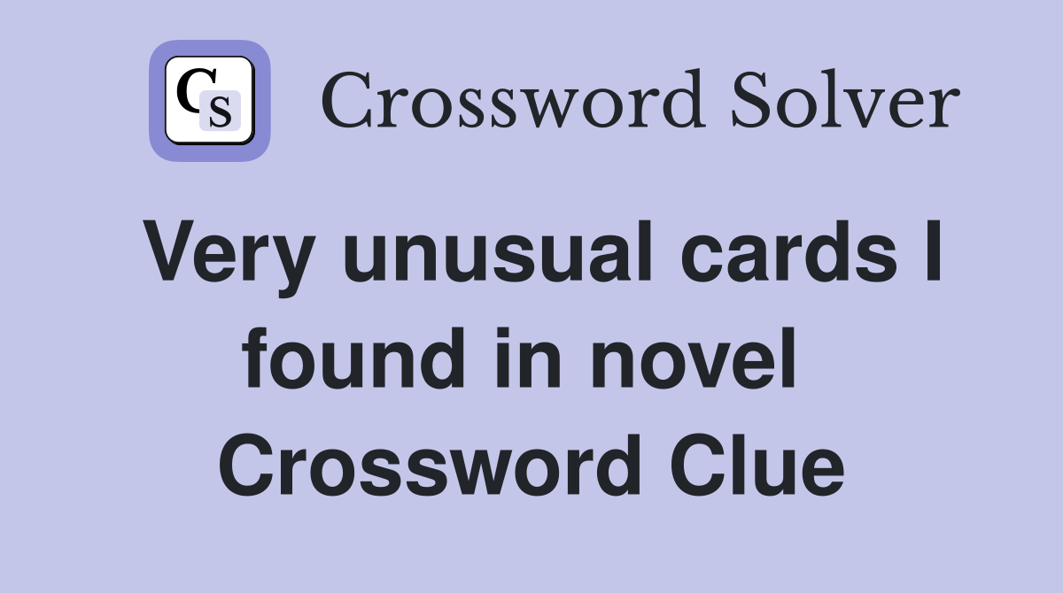 Very unusual cards I found in novel  Crossword Clue